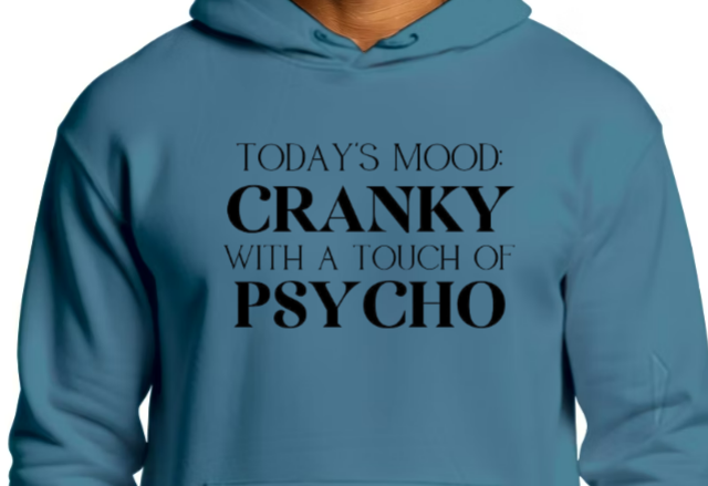 Cranky with a touch of psycho